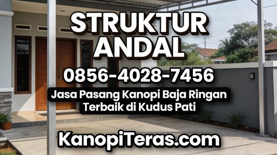 Struktur Andal | 0856-4028-7456 – Jasa Pasang Kanopi Baja Ringan Terbaik di Kudus Pati
