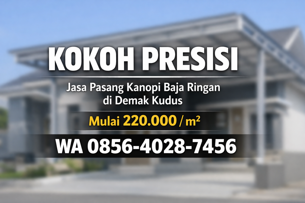 Kokoh Presisi 0856-4028-7456 | Jasa Pasang Kanopi Baja Ringan di Demak Kudus