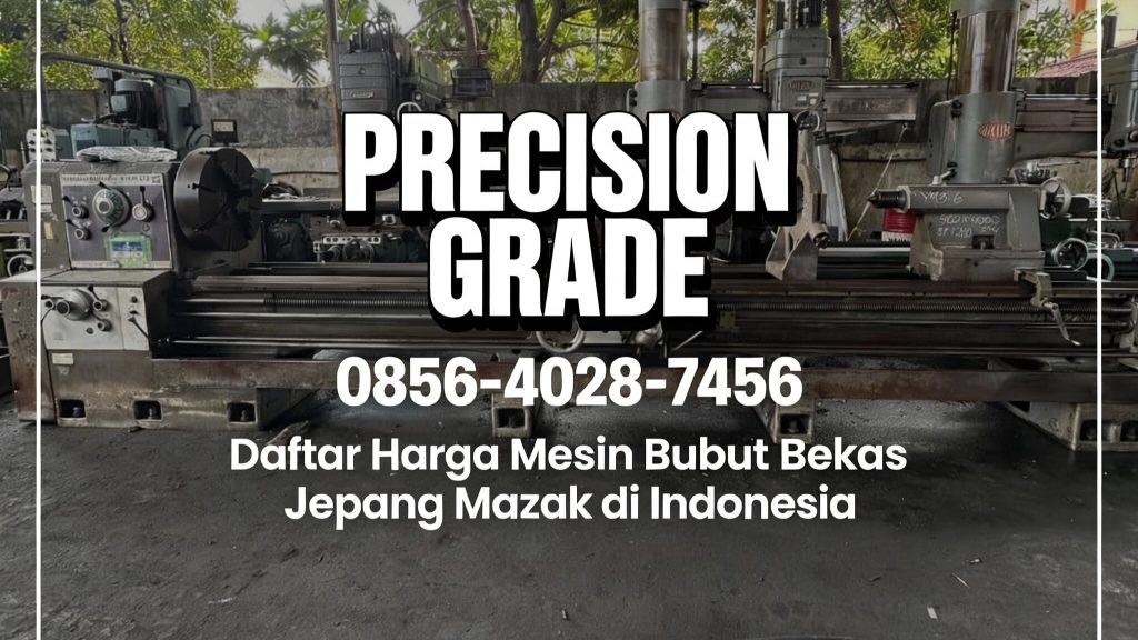 Precision Grade | 0856-4028-7456 Daftar Harga Mesin Bubut Bekas Jepang Mazak di Indonesia