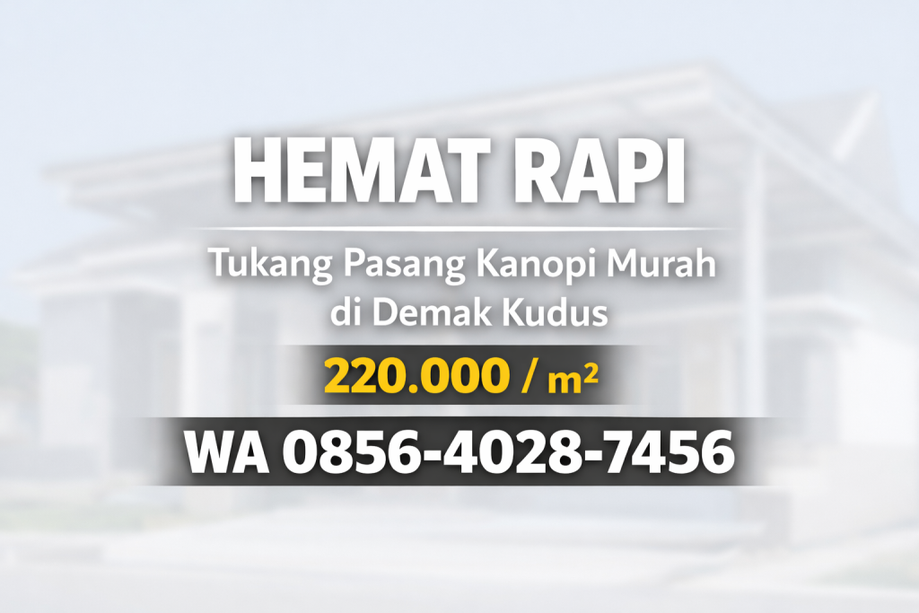 Hemat Rapi 0856-4028-7456 | Tukang Pasang Kanopi Murah di Demak Kudus
