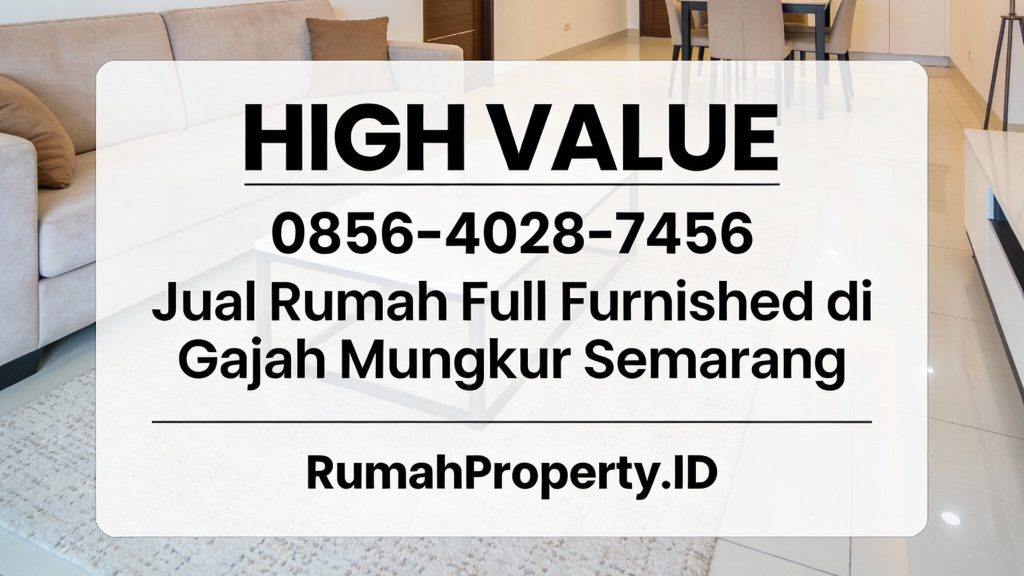 High Value | 0856-4028-7456 Jual Rumah Full Furnished di Gajah Mungkur Semarang – RumahProperty.ID