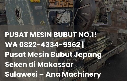 Beli Mesin Bubut Jepang Berkualitas di Makassar | Ana Machinery