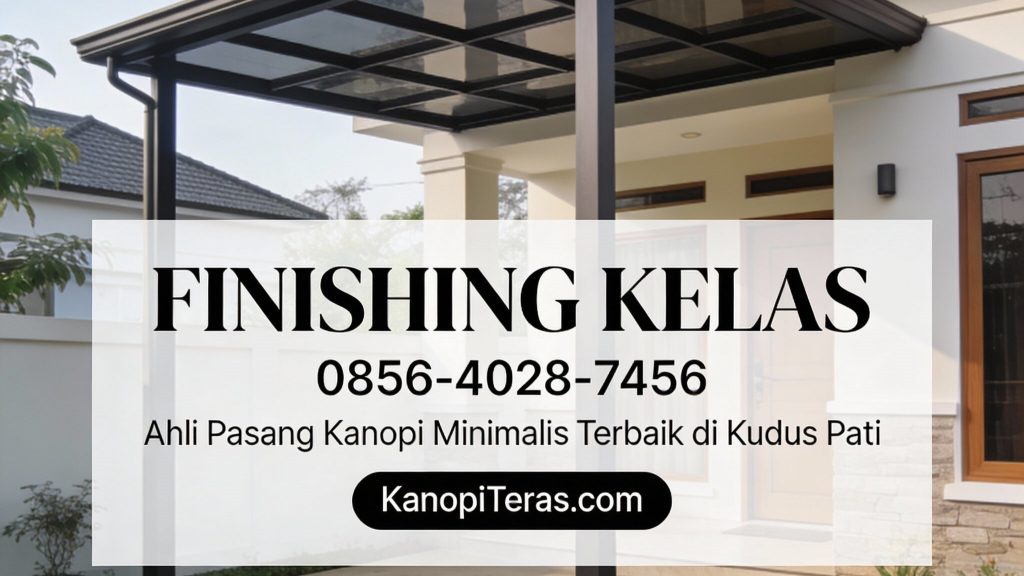Finishing Kelas | 0856-4028-7456 - Ahli Pasang Kanopi Minimalis Terbaik di Kudus Pati