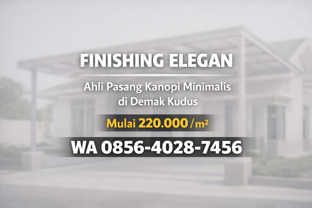 Finishing Elegan 0856-4028-7456 | Ahli Pasang Kanopi Minimalis di Demak Kudus