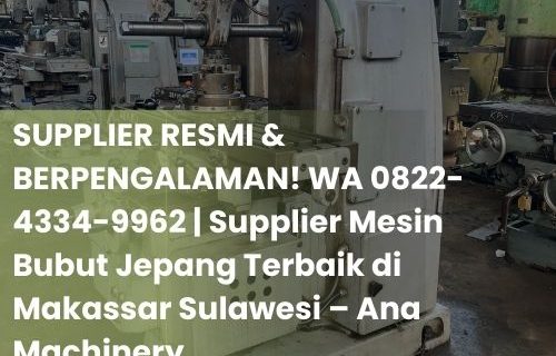 Supplier Mesin Bubut Jepang Terbaik di Sulawesi | Ana Machinery