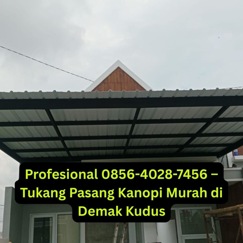 Profesional 0856-4028-7456 – Tukang Pasang Kanopi Murah di Demak Kudus