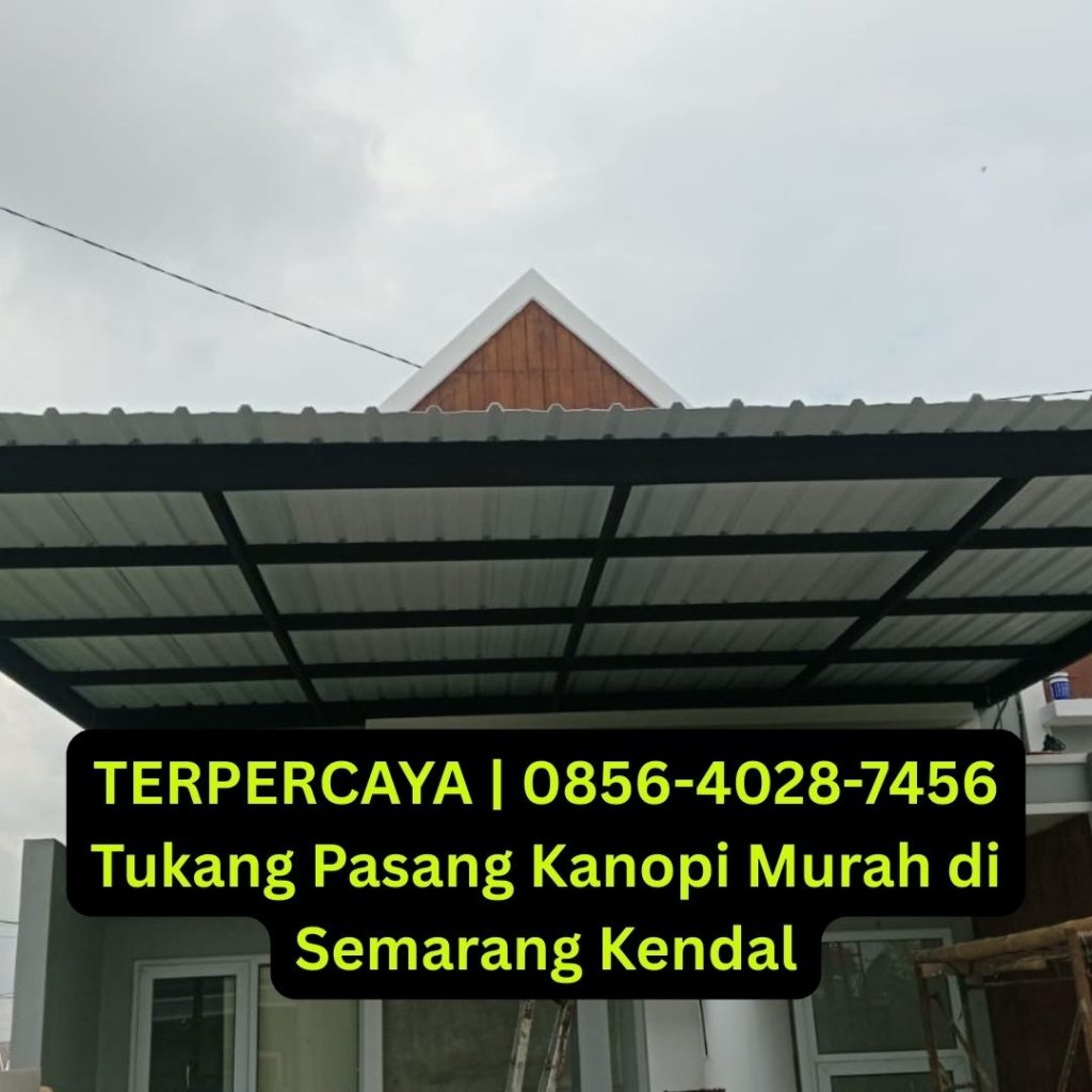 TERPERCAYA | 0856-4028-7456 Tukang Pasang Kanopi Murah di Semarang Kendal