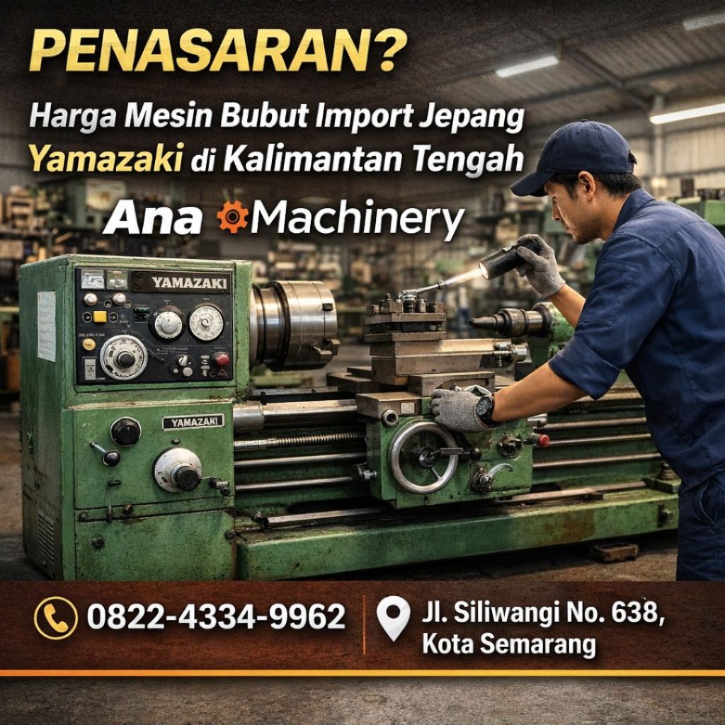 PENASARAN? 0822-4334-9962 Harga Mesin Bubut Import Jepang Yamazaki di Kalimantan Tengah - Ana Machinery
