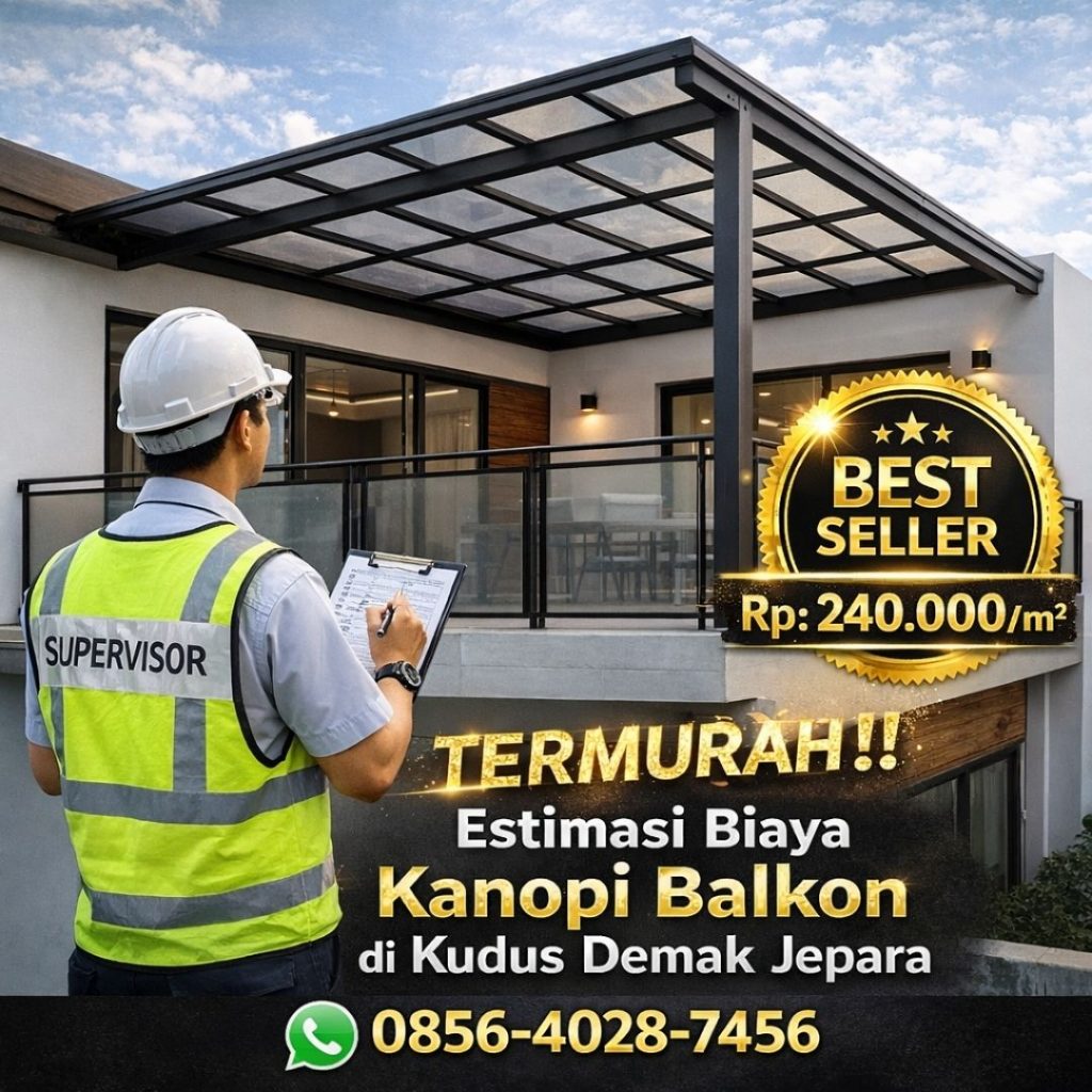 TEMURAH !! 0856-4028-7456 Estimasi Biaya Kanopi Balkon di Kudus Demak Jepara