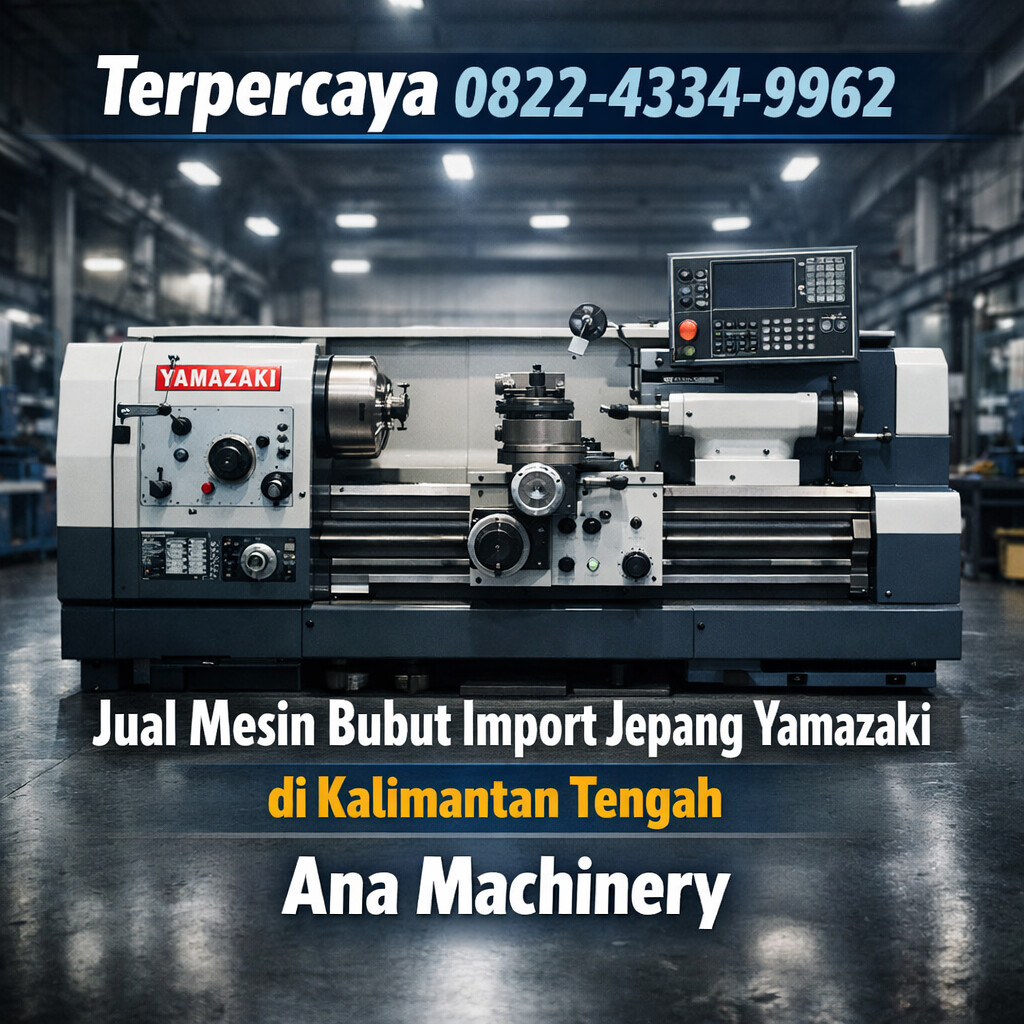 Terpercaya 0822-4334-9962 | Jual Mesin Bubut Import Jepang Yamazaki di Kalimantan Tengah – Ana Machinery