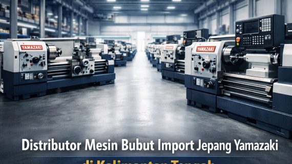 Pilihan Industri 0822-4334-9962 | Distributor Mesin Bubut Import Jepang Yamazaki di Kalimantan Tengah – Ana Machinery