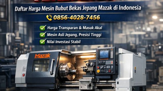 UPDATE TERBARU! 0856-4028-7456 Daftar Harga Mesin Bubut Bekas Jepang Mazak di Indonesia
