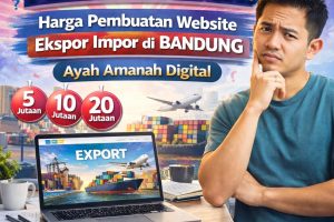 ENASARAN GK ? 0856-4028-7456 Harga Pembuatan Website Ekspor Impor di Bandung – Ayah Amanah Digital