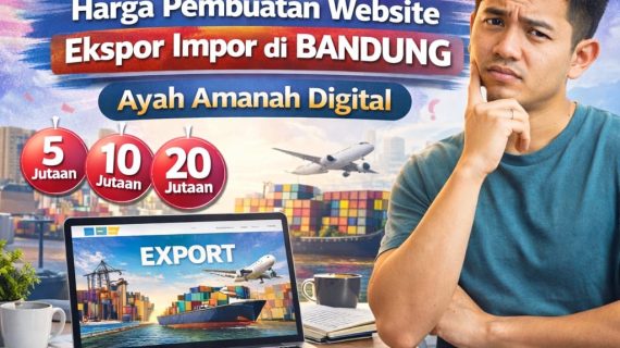 ENASARAN GK ? 0856-4028-7456 Harga Pembuatan Website Ekspor Impor di Bandung – Ayah Amanah Digital