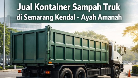 Tahan Lama 0856-4028-7456 Jual Kontainer Sampah Truk di Semarang Kendal – Ayah Amanah