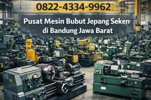 Lengkap 0822-4334-9962 Pusat Mesin Bubut Jepang Seken di Bandung Jawa Barat Ana Machinery
