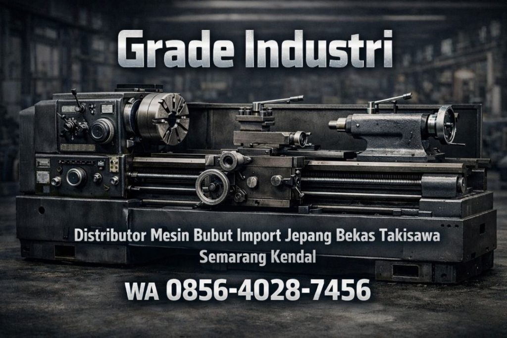 Grade Industri 0856-4028-7456 | Distributor Mesin Bubut Import Jepang Bekas Takisawa di Semarang Kendal