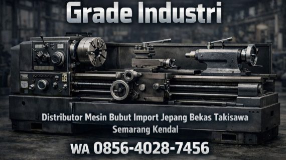Grade Industri 0856-4028-7456 | Distributor Mesin Bubut Import Jepang Bekas Takisawa di Semarang Kendal