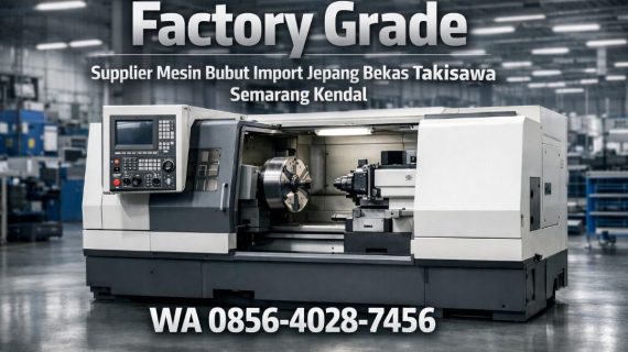 Factory Grade 0856-4028-7456 | Supplier Mesin Bubut Import Jepang Bekas Takisawa di Semarang Kendal