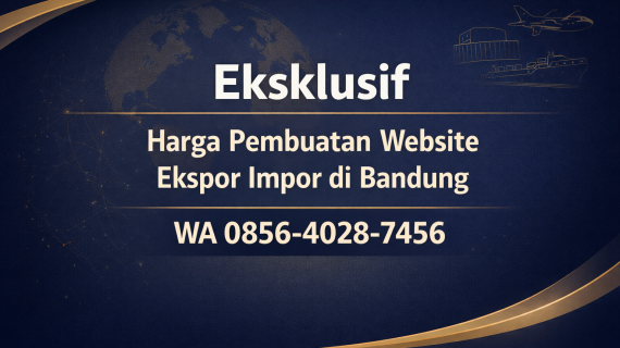 Eksklusif 0856-4028-7456 Harga Pembuatan Website Ekspor Impor di Bandung – Ayah Amanah Digital