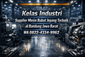 Kelas Industri | 0856-4028-7456 | Supplier Mesin Bubut Jepang Terbaik di Bandung Jawa Barat Ana Machinery