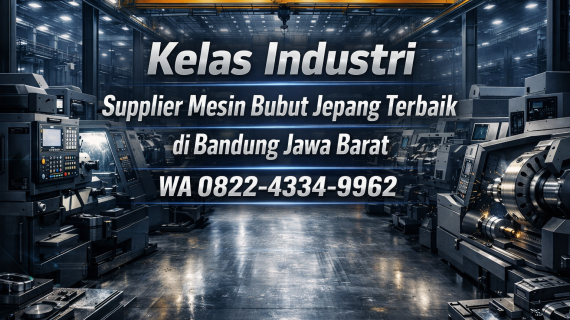 Kelas Industri | 0856-4028-7456 | Supplier Mesin Bubut Jepang Terbaik di Bandung Jawa Barat Ana Machinery
