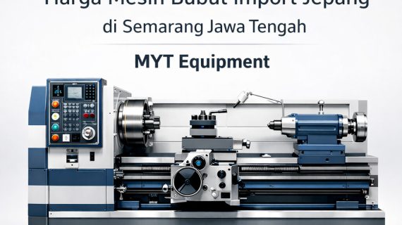 . Kompetitif | 0821-3654-0550 | Harga Mesin Bubut Import Jepang di Semarang Jawa Tengah MYT Equipment