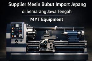 Profesional | 0821-3654-0550 | Supplier Mesin Bubut Import Jepang di Semarang Jawa Tengah MYT Equipment