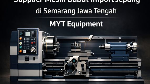 Profesional | 0821-3654-0550 | Supplier Mesin Bubut Import Jepang di Semarang Jawa Tengah MYT Equipment