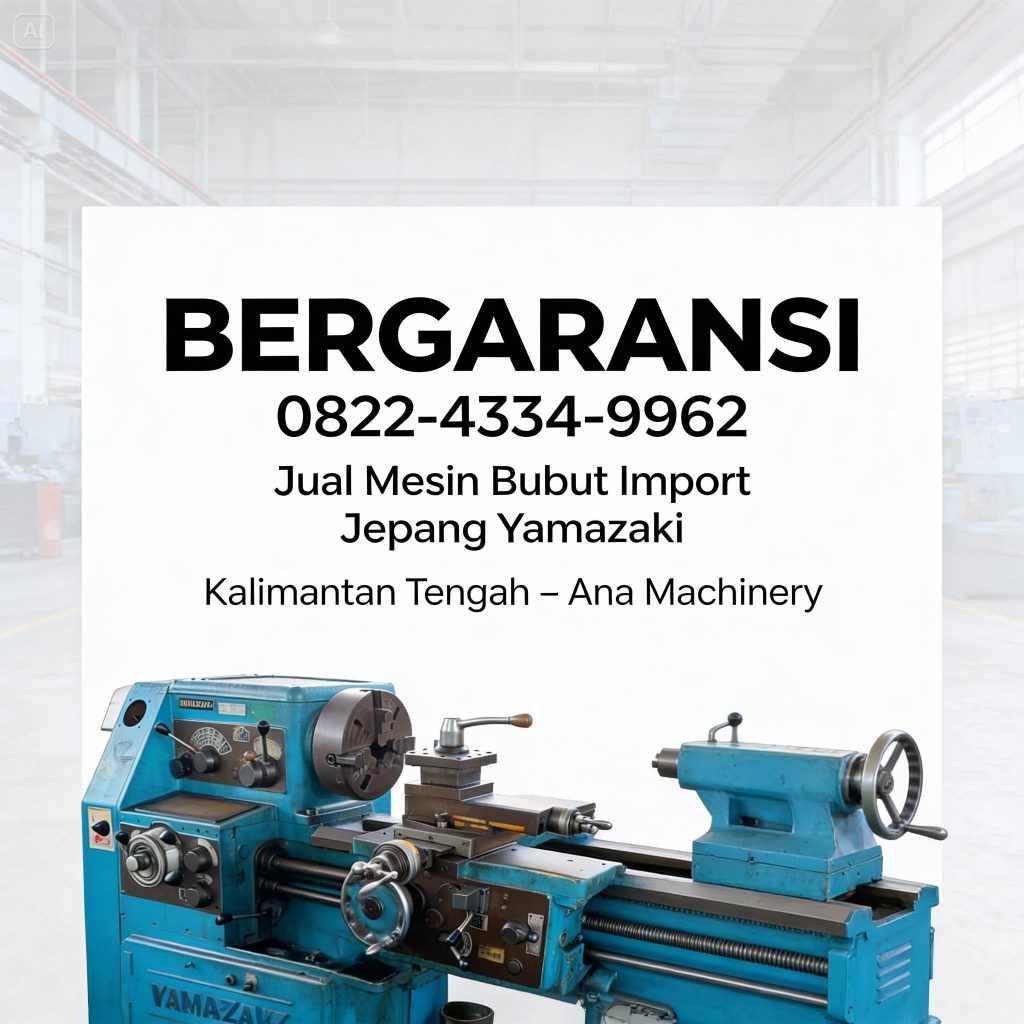 BERGARANSI | 0822-4334-9962 | Jual Mesin Bubut Import Jepang Yamazaki di Kalimantan Tengah – Ana Machinery