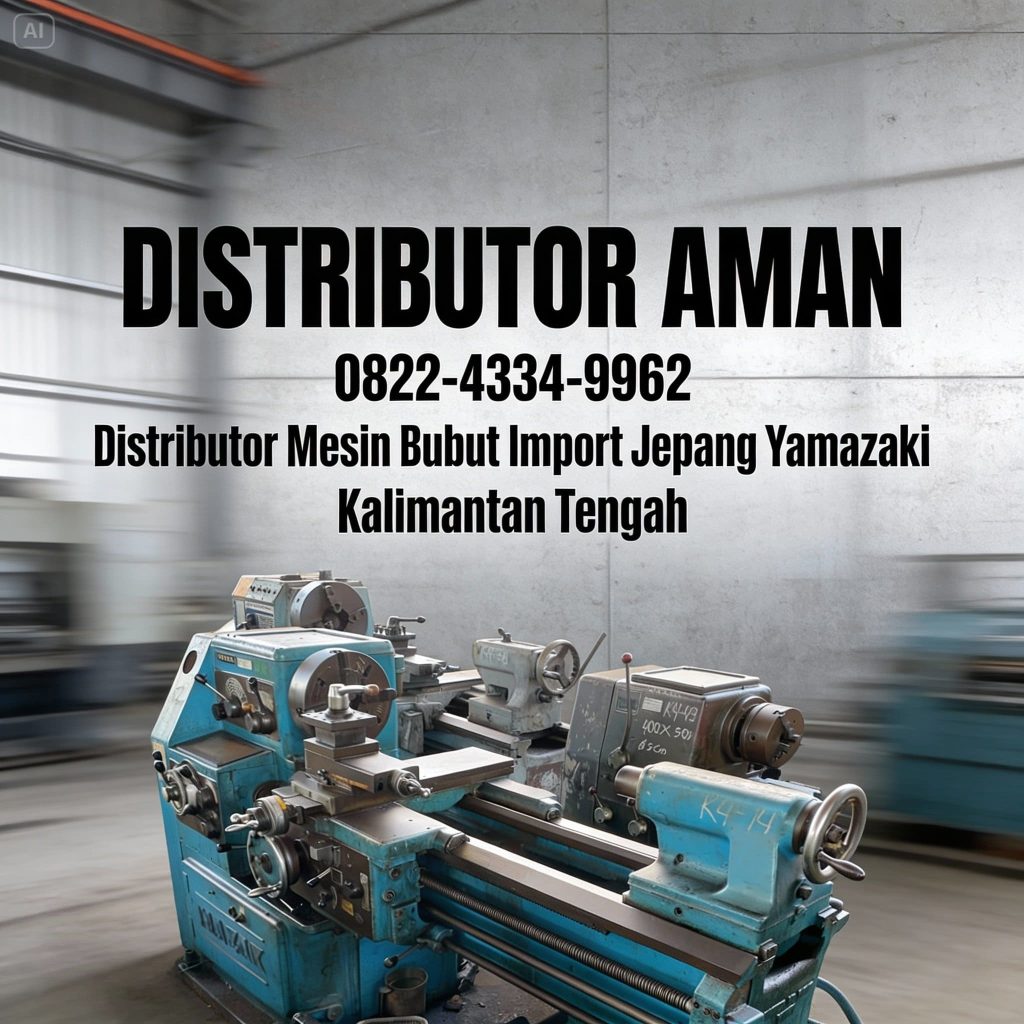 DISTRIBUTOR AMAN | 0822-4334-9962 | Distributor Mesin Bubut Import Jepang Yamazaki Kalteng
