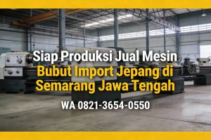 Siap Produksi 0856-4028-7456 | Jual Mesin Bubut Import Jepang di Semarang Jawa Tengah – MYT Equipment