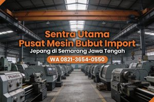 Sentra Utama 0856-4028-7456 | Pusat Mesin Bubut Import Jepang di Semarang Jawa Tengah – MYT Equipment