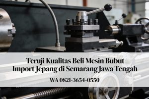 Teruji Kualitas 0856-4028-7456 | Beli Mesin Bubut Import Jepang di Semarang Jawa Tengah – MYT Equipment