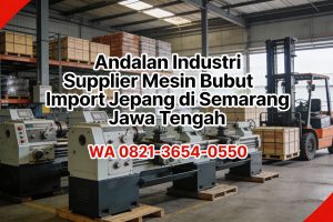 Andalan Industri 0856-4028-7456 | Supplier Mesin Bubut Import Jepang di Semarang Jawa Tengah – MYT Equipment