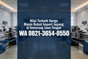 Nilai Terbaik 0856-4028-7456 | Harga Mesin Bubut Import Jepang di Semarang Jawa Tengah – MYT Equipment