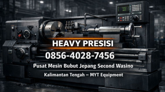 Heavy Presisi | 0856-4028-7456 | Pusat Mesin Bubut Jepang Second Wasino di Kalimantan Tengah – MYT Equipment