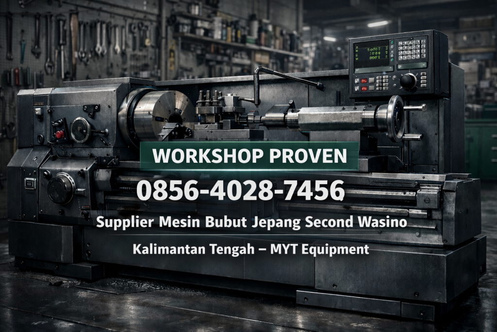 Workshop Proven | 0856-4028-7456 | Supplier Mesin Bubut Jepang Second Wasino di Kalimantan Tengah – MYT Equipment