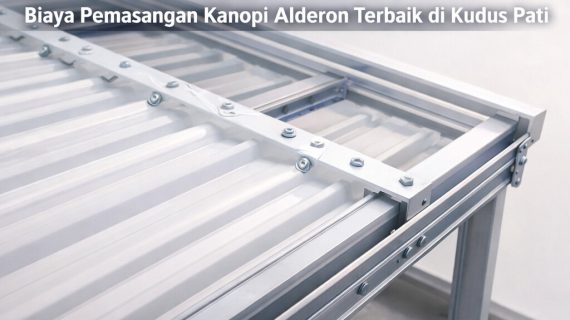 RINCIAN 0856-4028-7456 Biaya Pemasangan Kanopi Alderon Terbaik di Kudus Pati