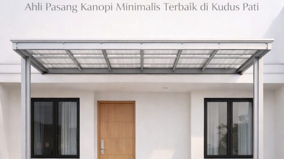 RAPI 0856-4028-7456 Ahli Pasang Kanopi Minimalis Terbaik di Kudus Pati