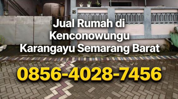 Hidden Gem | 0856-4028-7456 Jual Rumah di Kenconowungu Karangayu Semarang Barat RumahProperty ID