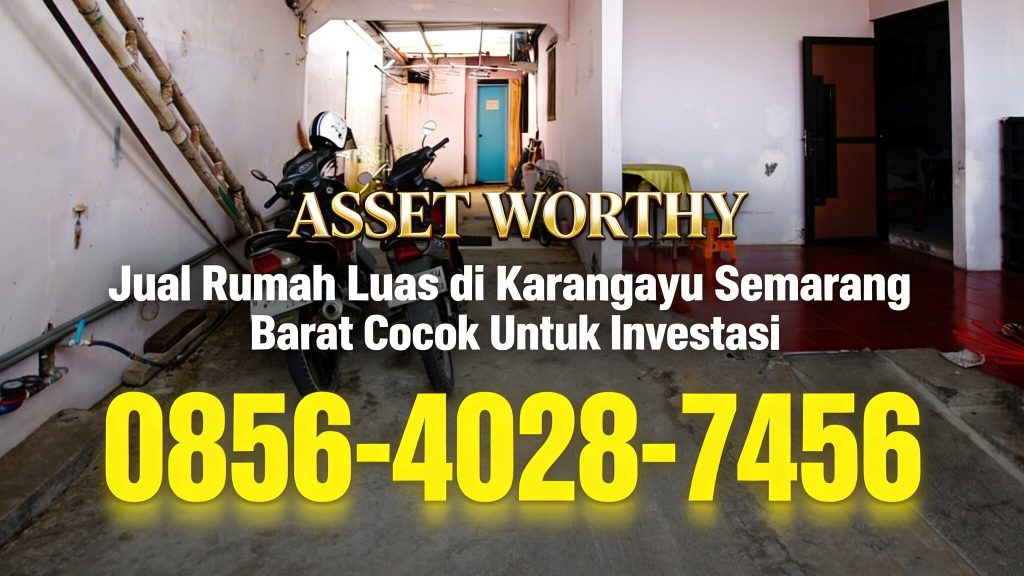 Asset Worthy | 0856-4028-7456 Jual Rumah Luas di Karangayu Semarang Barat Cocok Untuk Investasi