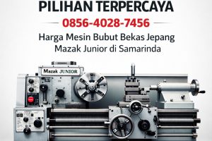 PILIHAN TERPERCAYA 0856-4028-7456 Harga Mesin Bubut Bekas Jepang Mazak Junior di Samarinda
