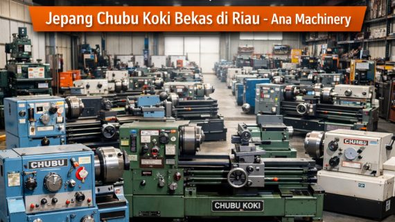 Lengkap | 0856-4028-7456 | Pusat Mesin Bubut Jepang Chubu Koki Bekas di Riau – Ana Machinery
