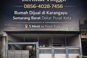 Lokasi Premium Bernilai Tinggi! 0856-4028-7456 Rumah Dijual di Karangayu Semarang Barat Dekat Pusat Kota