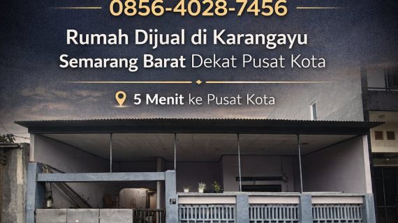 Lokasi Premium Bernilai Tinggi! 0856-4028-7456 Rumah Dijual di Karangayu Semarang Barat Dekat Pusat Kota
