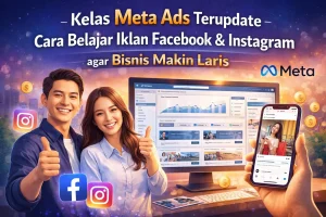 Kelas Meta Ads Terupdate: Cara Belajar Iklan Facebook & Instagram agar Bisnis Makin Laris