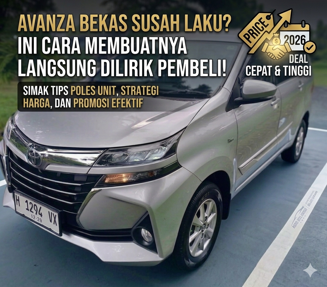 Avanza Bekas Susah Laku Ini Cara Agar Dilirik Pembeli!