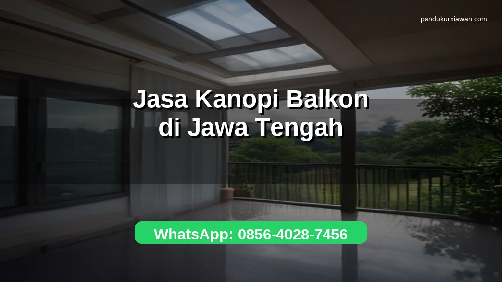Banner jasa pembuatan kanopi balkon di Jawa Tengah untuk rumah lantai atas dengan WhatsApp 0856-4028-7456