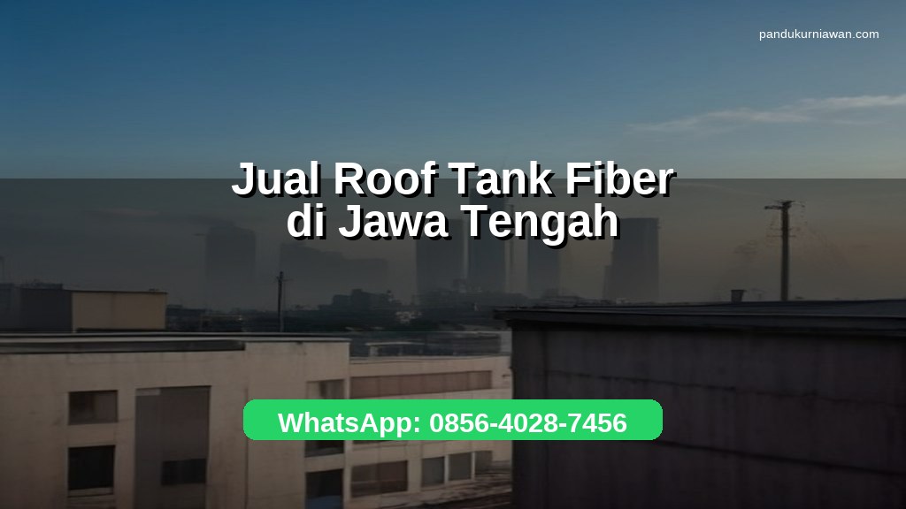Banner jual roof tank fiber di Jawa Tengah untuk kebutuhan rumah dan industri dengan WhatsApp 0856-4028-7456
